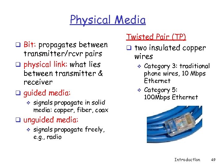 Physical Media q Bit: propagates between transmitter/rcvr pairs q physical link: what lies between