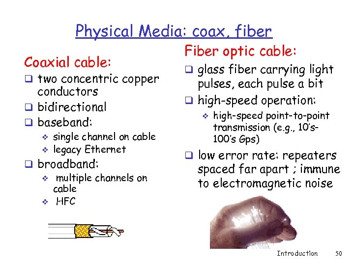 Physical Media: coax, fiber Coaxial cable: q two concentric copper conductors q bidirectional q