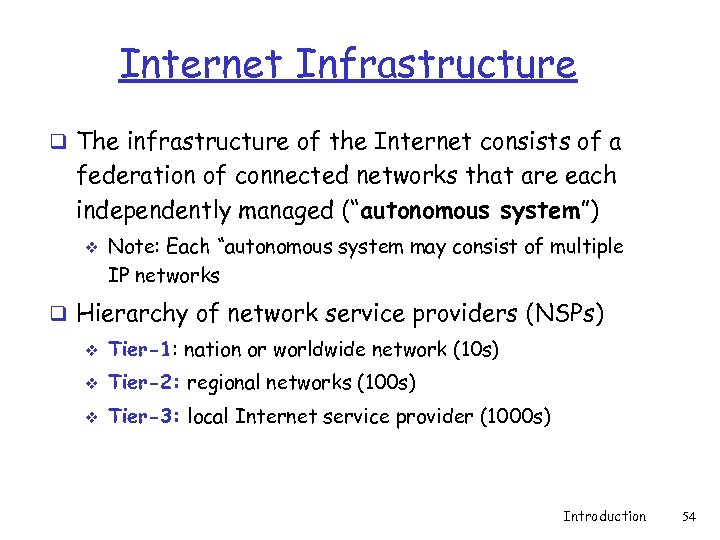 Internet Infrastructure q The infrastructure of the Internet consists of a federation of connected