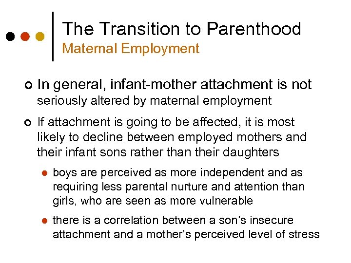 The Transition to Parenthood Maternal Employment ¢ In general, infant-mother attachment is not seriously