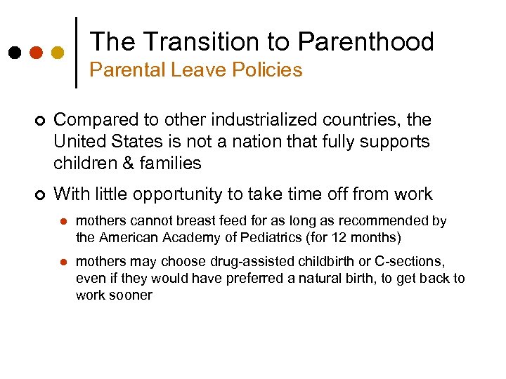 The Transition to Parenthood Parental Leave Policies ¢ Compared to other industrialized countries, the