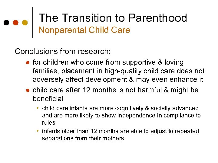 The Transition to Parenthood Nonparental Child Care Conclusions from research: l l for children