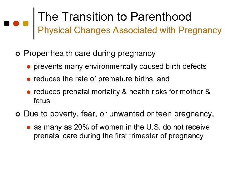The Transition to Parenthood Physical Changes Associated with Pregnancy ¢ Proper health care during