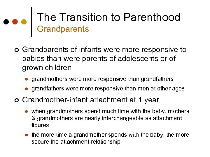 The Transition to Parenthood Grandparents ¢ Grandparents of infants were more responsive to babies