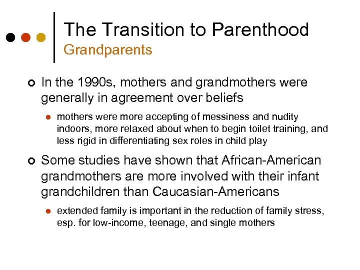 The Transition to Parenthood Grandparents ¢ In the 1990 s, mothers and grandmothers were
