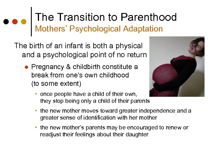The Transition to Parenthood Mothers’ Psychological Adaptation The birth of an infant is both