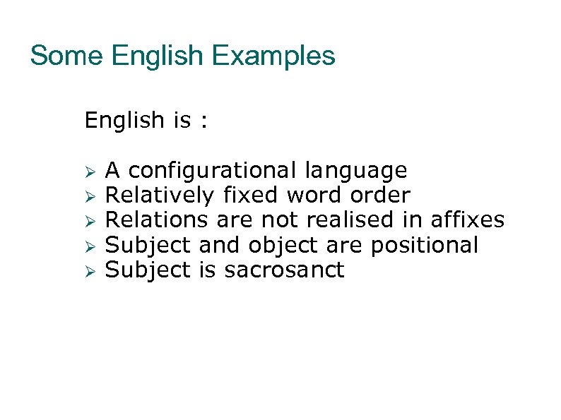 Some English Examples English is : A configurational language Relatively fixed word order Relations
