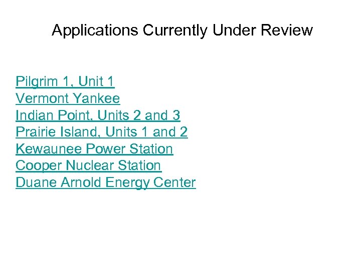 Applications Currently Under Review Pilgrim 1, Unit 1 Vermont Yankee Indian Point, Units 2