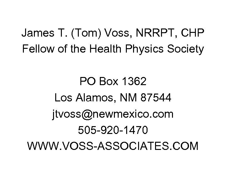 James T. (Tom) Voss, NRRPT, CHP Fellow of the Health Physics Society PO Box