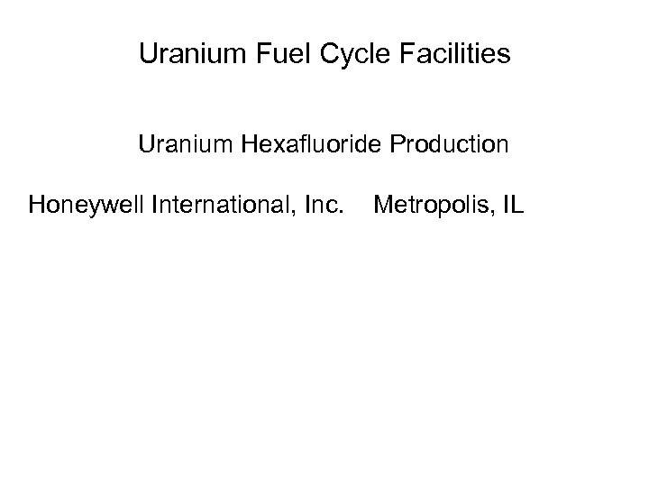 Uranium Fuel Cycle Facilities Uranium Hexafluoride Production Honeywell International, Inc. Metropolis, IL 