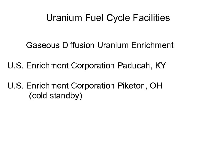 Uranium Fuel Cycle Facilities Gaseous Diffusion Uranium Enrichment U. S. Enrichment Corporation Paducah, KY