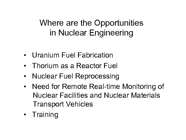 Where are the Opportunities in Nuclear Engineering • Uranium Fuel Fabrication • Thorium as