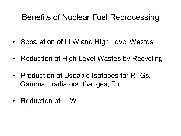 Benefits of Nuclear Fuel Reprocessing • Separation of LLW and High Level Wastes •