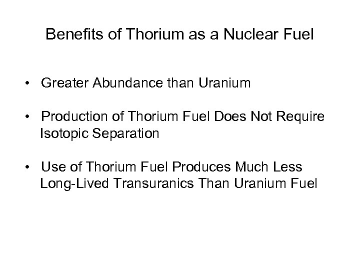 Benefits of Thorium as a Nuclear Fuel • Greater Abundance than Uranium • Production
