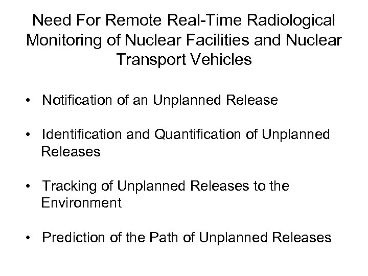 Need For Remote Real-Time Radiological Monitoring of Nuclear Facilities and Nuclear Transport Vehicles •