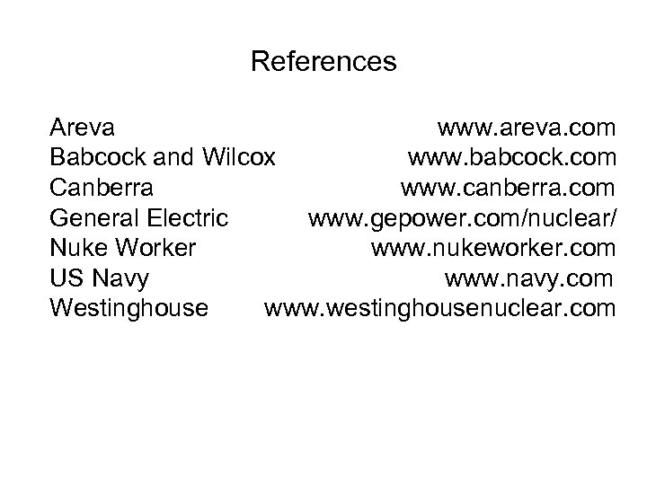 References Areva www. areva. com Babcock and Wilcox www. babcock. com Canberra www. canberra.