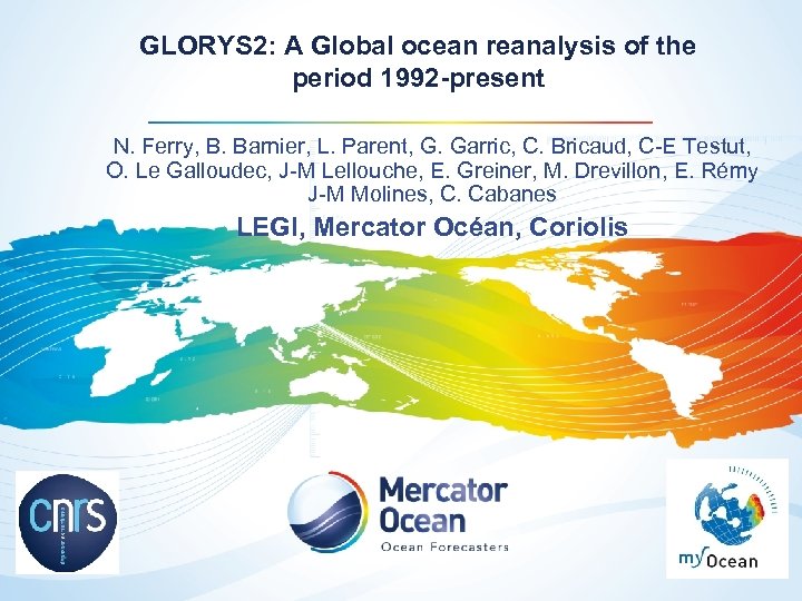 GLORYS 2: A Global ocean reanalysis of the period 1992 -present N. Ferry, B.