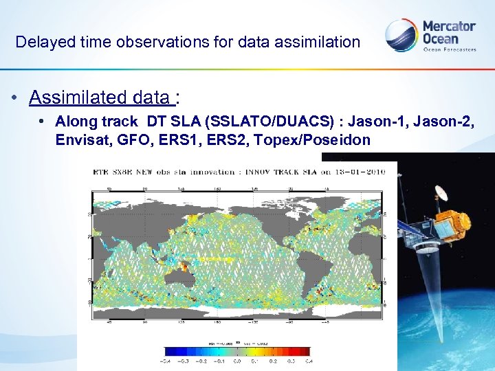 Delayed time observations for data assimilation • Assimilated data : • Along track DT