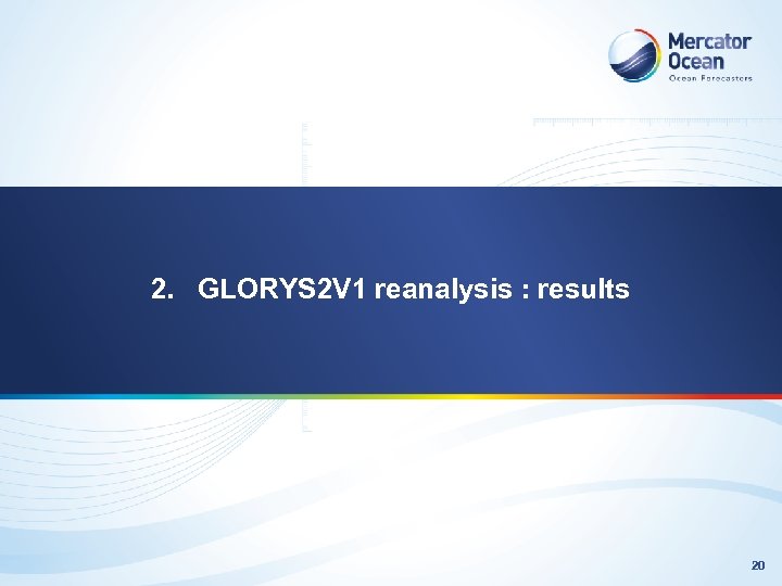 2. GLORYS 2 V 1 reanalysis : results 20 