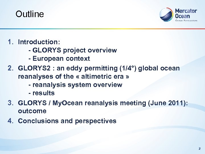 Outline 1. Introduction: - GLORYS project overview - European context 2. GLORYS 2 :