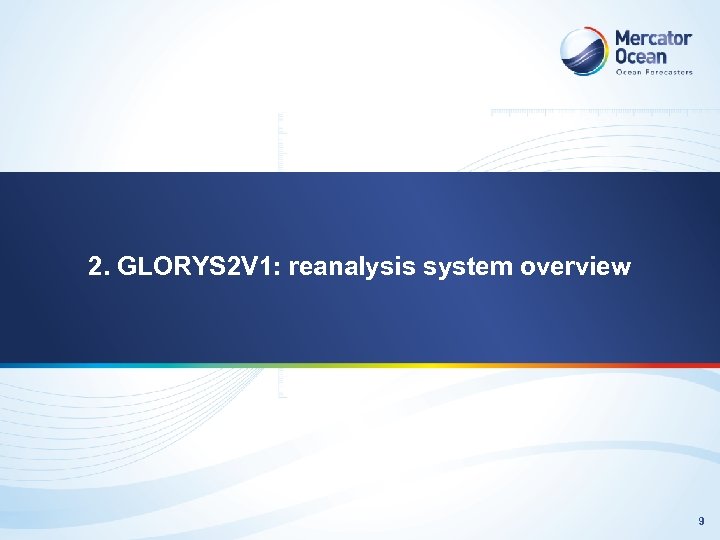 2. GLORYS 2 V 1: reanalysis system overview 9 