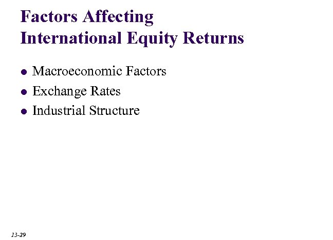 Factors Affecting International Equity Returns l l l 13 -29 Macroeconomic Factors Exchange Rates