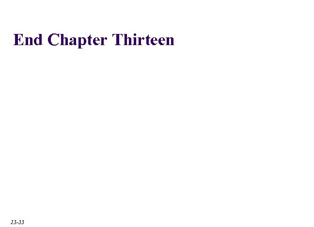 End Chapter Thirteen 13 -33 