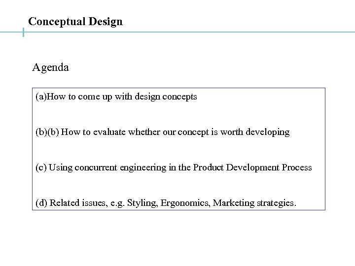 Conceptual Design Agenda (a)How to come up with design concepts (b)(b) How to evaluate