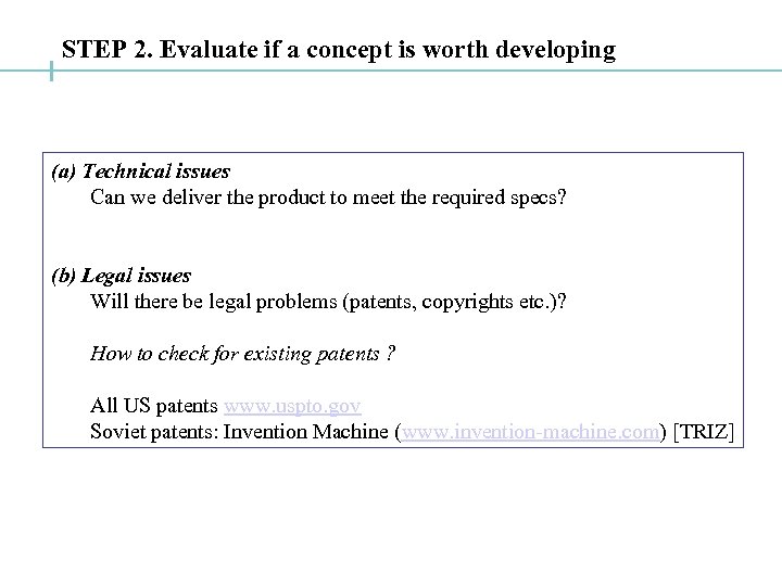 STEP 2. Evaluate if a concept is worth developing (a) Technical issues Can we