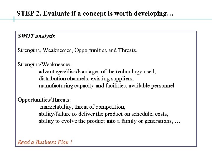 STEP 2. Evaluate if a concept is worth developing… SWOT analysis Strengths, Weaknesses, Opportunities