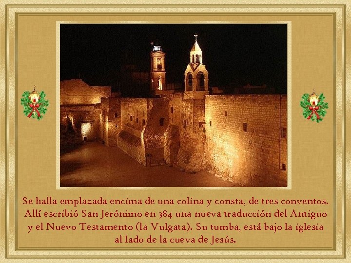 Se halla emplazada encima de una colina y consta, de tres conventos. Allí escribió