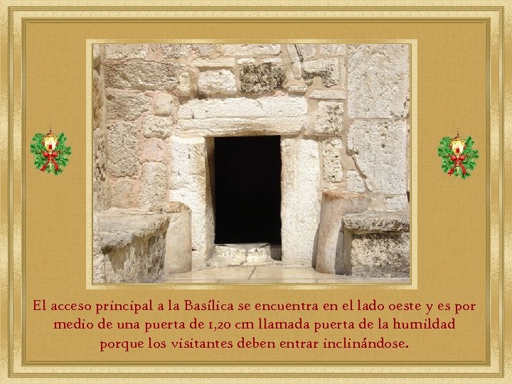 El acceso principal a la Basílica se encuentra en el lado oeste y es