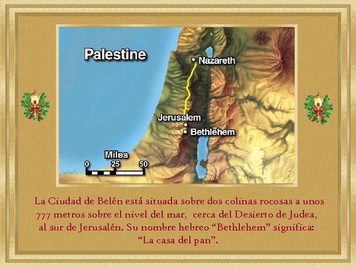 La Ciudad de Belén está situada sobre dos colinas rocosas a unos 777 metros