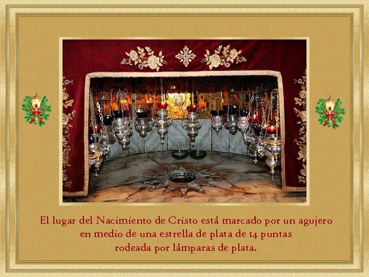 El lugar del Nacimiento de Cristo está marcado por un agujero en medio de