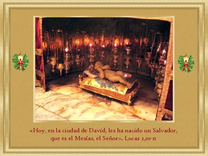  «Hoy, en la ciudad de David, les ha nacido un Salvador, que es