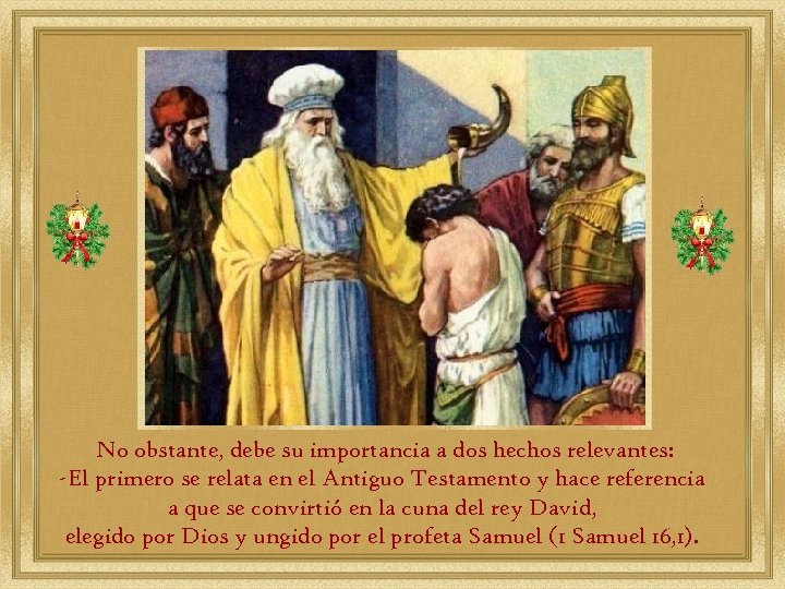 No obstante, debe su importancia a dos hechos relevantes: -El primero se relata en