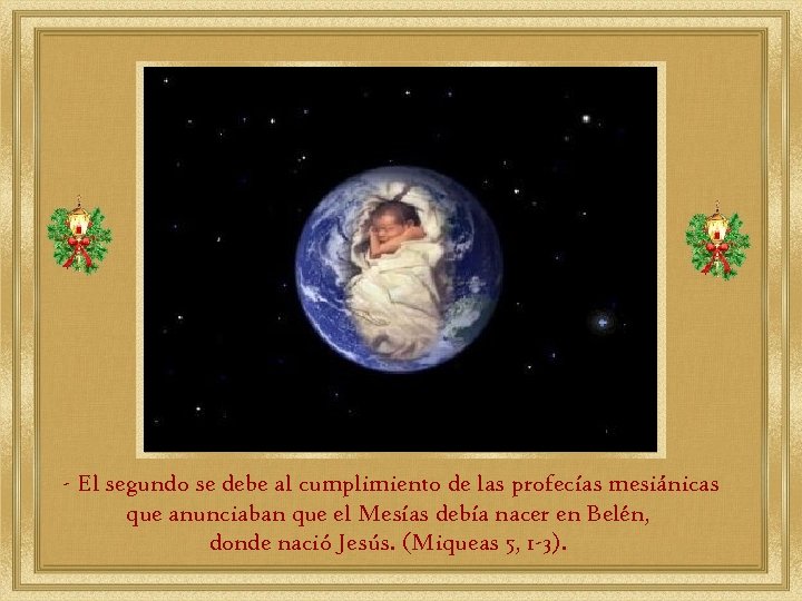 - El segundo se debe al cumplimiento de las profecías mesiánicas que anunciaban que