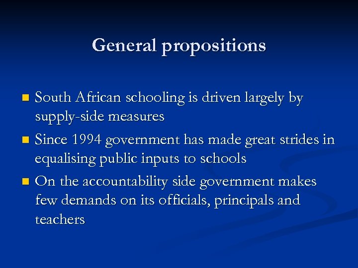 General propositions South African schooling is driven largely by supply-side measures n Since 1994
