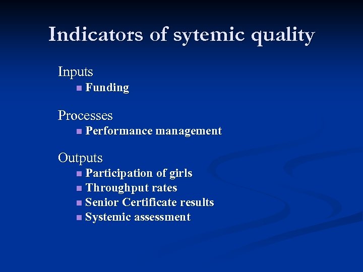 Indicators of sytemic quality Inputs n Funding Processes n Performance management Outputs n Participation
