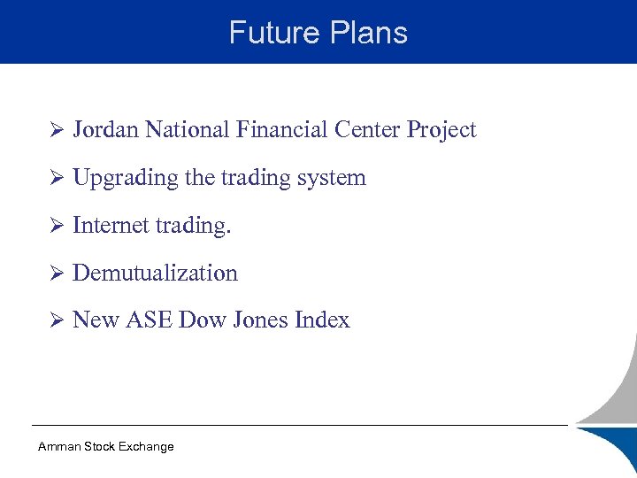 Future Plans Ø Jordan National Financial Center Project Ø Upgrading the trading system Ø