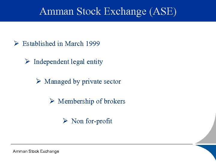 Amman Stock Exchange (ASE) Ø Established in March 1999 Ø Independent legal entity Ø