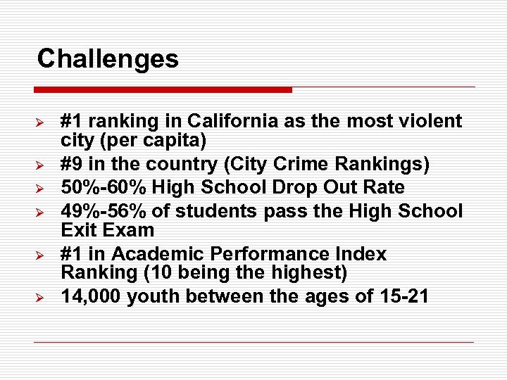 Challenges Ø Ø Ø #1 ranking in California as the most violent city (per