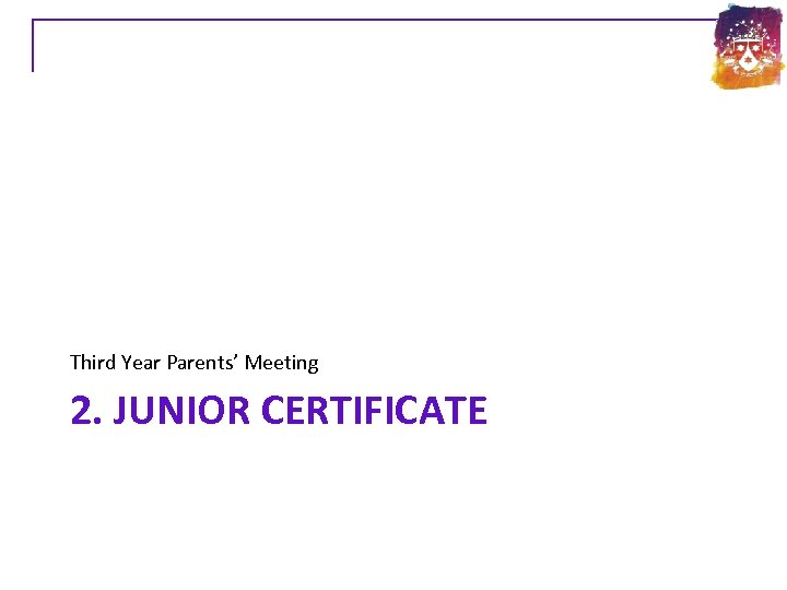 Third Year Parents’ Meeting 2. JUNIOR CERTIFICATE 