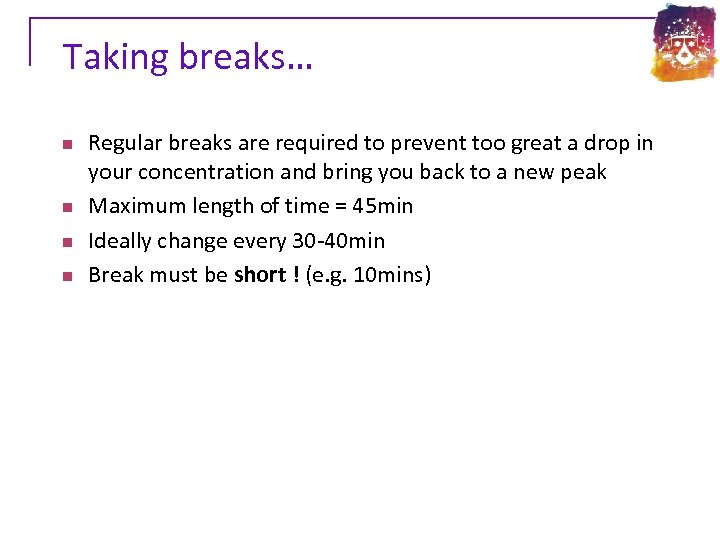 Taking breaks… n n Regular breaks are required to prevent too great a drop