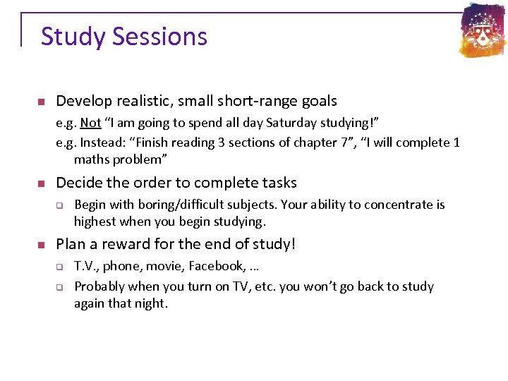 Study Sessions n Develop realistic, small short-range goals e. g. Not “I am going