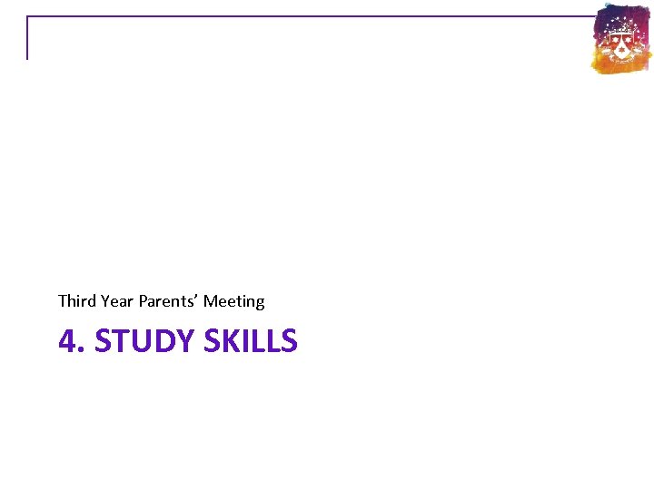 Third Year Parents’ Meeting 4. STUDY SKILLS 