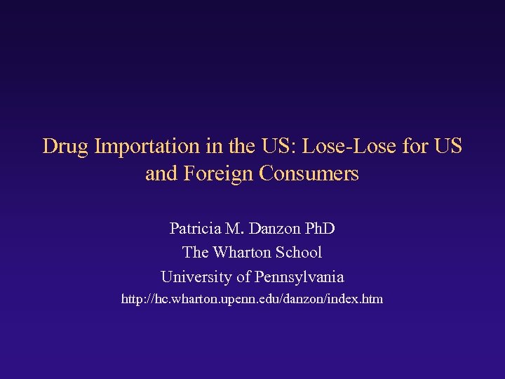 Drug Importation in the US: Lose-Lose for US and Foreign Consumers Patricia M. Danzon