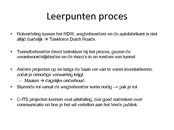 Leerpunten proces • Rolverdeling tussen het RDW, wegbeheerders en de autofabrikant is niet altijd