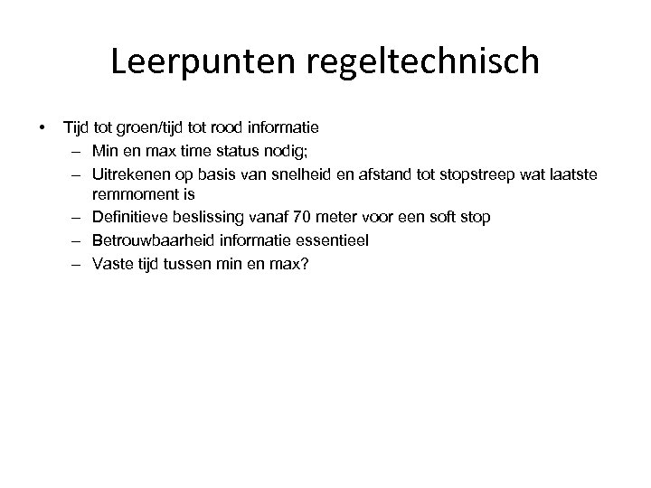 Leerpunten regeltechnisch • Tijd tot groen/tijd tot rood informatie – Min en max time