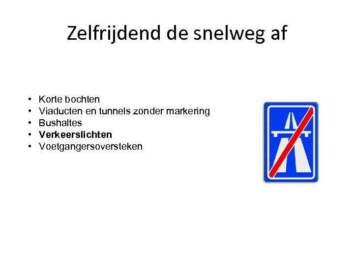 Zelfrijdend de snelweg af • • • Korte bochten Viaducten en tunnels zonder markering